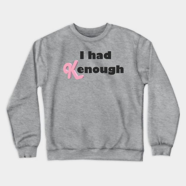 I had Kenough Crewneck Sweatshirt by Bad Word Dad